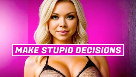 Start Making Stupid Decisions