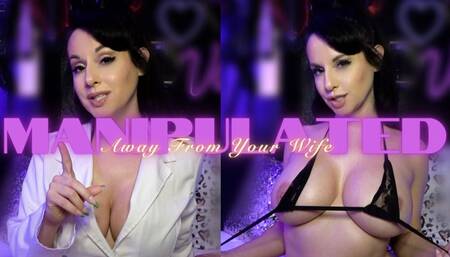 Manipulated Away From Your Wife (CUSTOM ORDER)