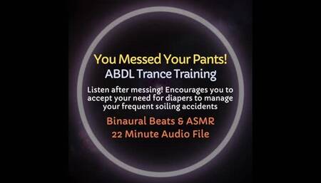 You Messed Your Pants! ABDL Diaper Encouragement Trance Training [Audio Only!] Listen shortly after a messing accident