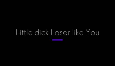 Little Dick Loser Like You