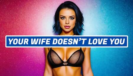 Your Wife Doesn't Love You
