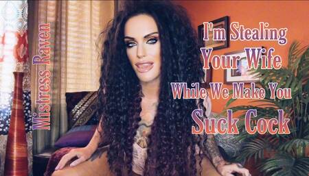 I’M STEALING YOUR WIFE WHILE WE MAKE YOU SUCK COCK
