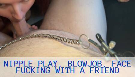 Nipple play, blowjob, face fucking with a friend 1080pHD