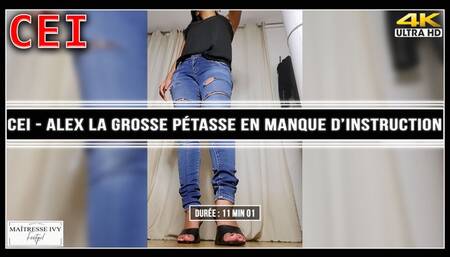 CEI - Alex la grosse pétasse en manque d'instruction 4K