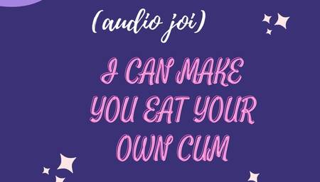 I can make you eat your own cum (Audio Only)