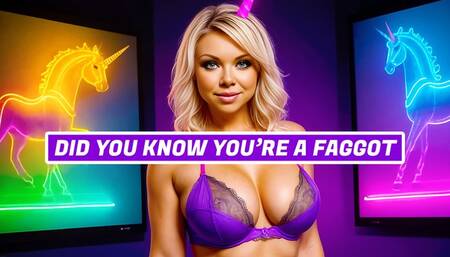 Did You Know You're A Faggot?