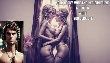 Mp3 Version for Straight Males Your horny wife and her girlfriend get it on while you jerk off
