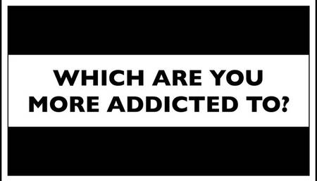 What Are You Addicted To?