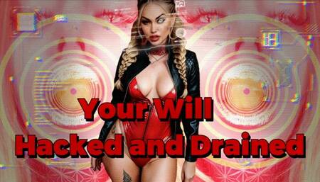 Your Will, Hacked and Drained - NOW GOON till you broke