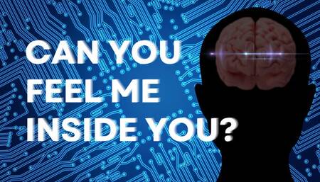 Can You Feel Me Inside You?