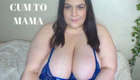 Cum To Mama