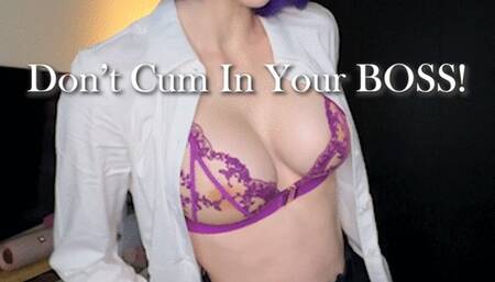Don't Cum In Your Boss