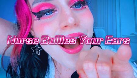 Nurse Bullies Your Ears