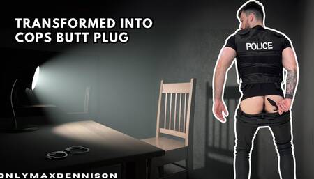 Transformed into cops butt plug
