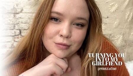 TURNING YOU INTO MY GIRLFRIEND FEMINIZATION