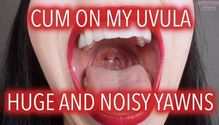 CUM ON MY UVULA - HUGE AND NOISY YAWNS (Video request)