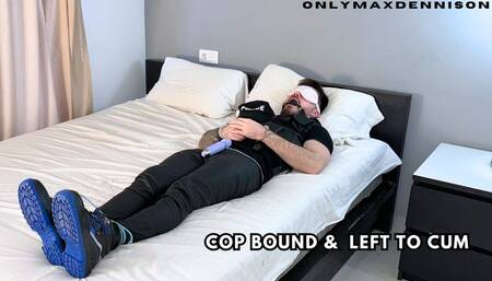 Cop bound & left to cum