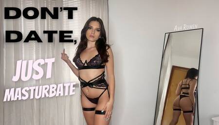 Don’t Date, Just Masturbate