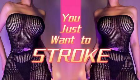 You just want to stroke