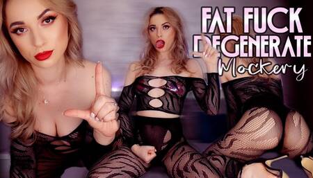Fat Fuck Degenerate Mockery