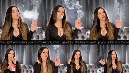 Your girlfriend wants you to smoke only cork cigarettes! It’s time to level up your addiction, baby!