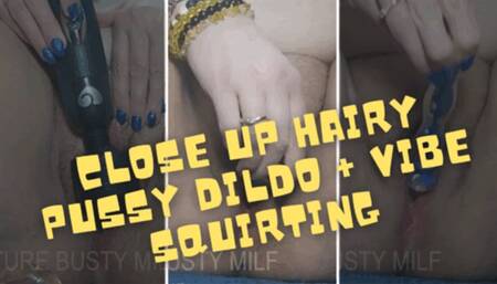 Close up Hairy Pussy Dildo +Vibe Squirting