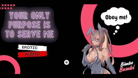 Your only purpose is to serve me (Audio Only)