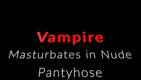 Vampire Evangeline in Pantyhose masturbation