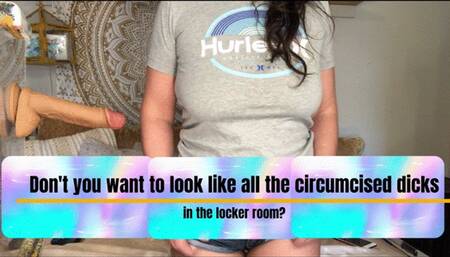 Do You Want to Look Like the Circumcised Dicks in the Locker Room?