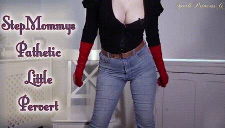 StepMommys Pathetic Little Pervert