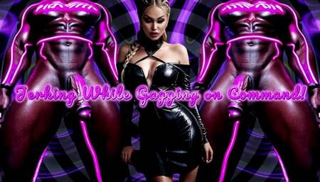 Jerking While Gagging on Command! Soon you will suck a dick for ME! wmv