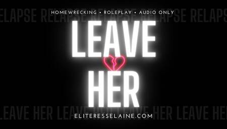Leave her (Homewrecking audio)