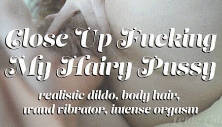 Close Up Fucking My Hairy Pussy