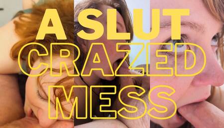 A Slut Crazed Mess