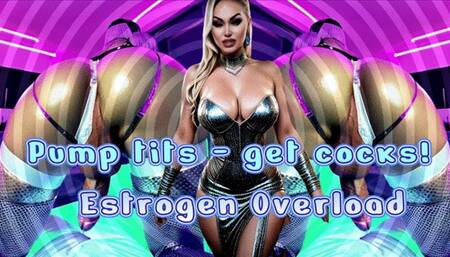 Pump tits - get cocks! Estrogen Overload wmv