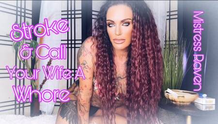 STROKE & CALL YOUR WIFE A WHORE