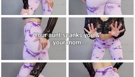 Auntie is gonna spank you and your mum