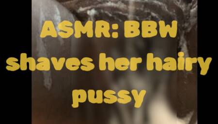 ASMR: BBW shaves her hairy pussy