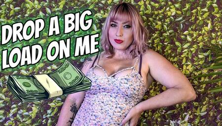 Drop A Big Load On Me