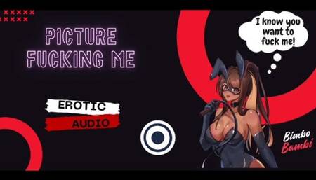 Picture fucking me (Audio Only)