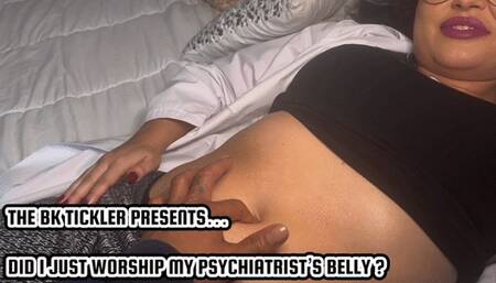 DID I JUST WORSHIP MY PSYCHIATRIST’S BELLY ?