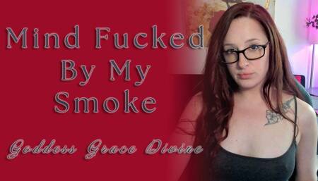 Mind Fucked By My Smoke