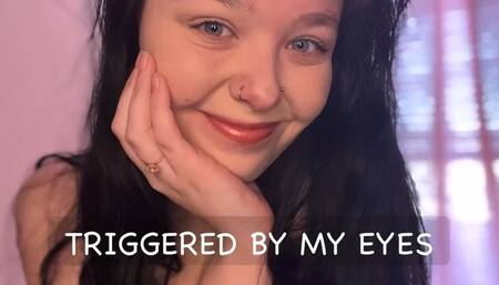 Triggered By My Eyes