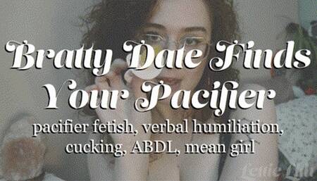 Bratty Date Finds Your Pacifier