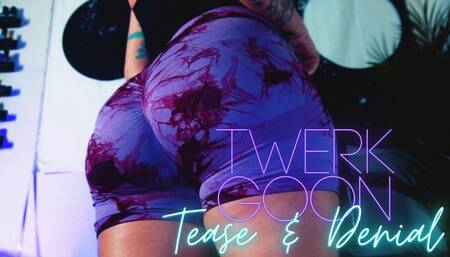 Twerk Goon Tease & Denial