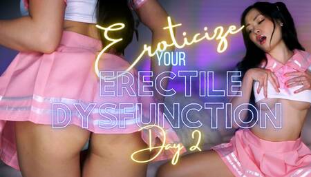 Eroticize your Erectile Dysfunction Day 2