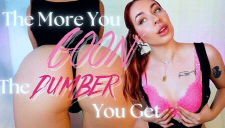 The More You Goon, The Dumber You Get