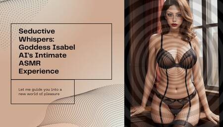 Seductive Whispers: Goddess Isabel AI's Intimate ASMR Experience
