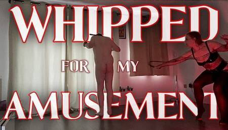 WHIPPED FOR MY AMUSEMENT (480p)