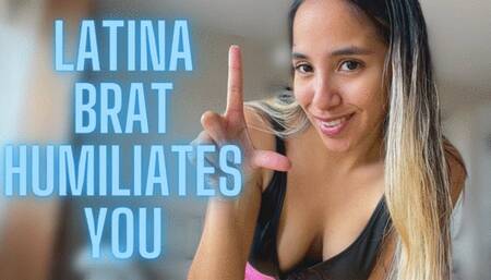 LATINA BRAT HUMILIATES YOU